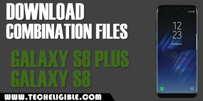 Download Combination Files Galaxy S8 Plus, Combination Files Galaxy S8, Galaxy S8 ROM, S8 Plus ROM