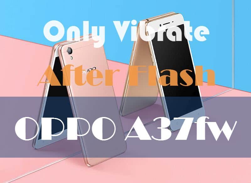 Solve Oppo A37fw Only Vibrate After Flash