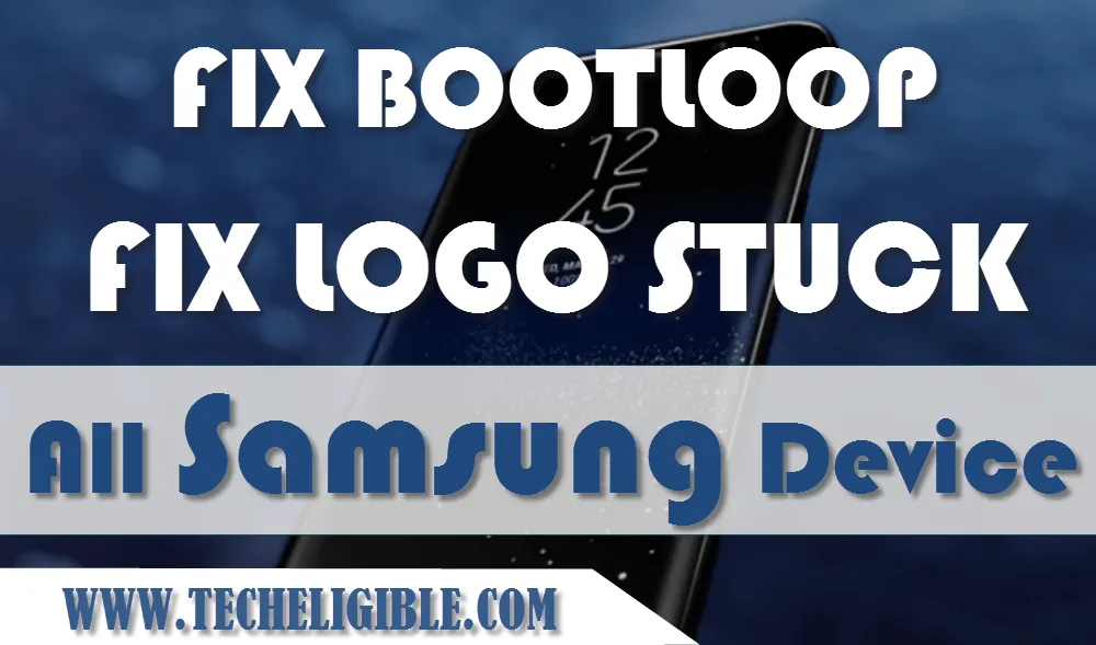 Fix Samsung Boot Loop, Fix Samsung Logo Stuck, Flash Samsung Galaxy Device