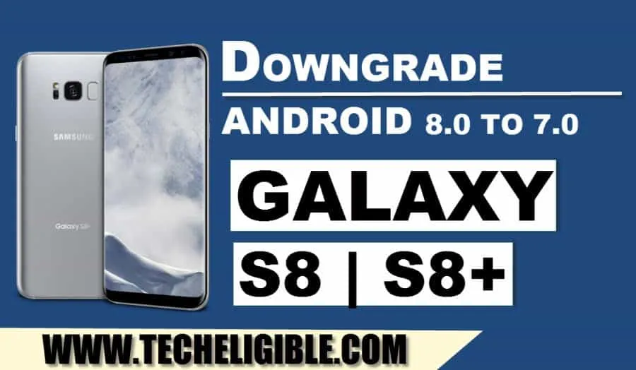 Galaxy S8 | S8+ Downgrade Android Version, Downgrade Galaxy S8 Android Version, Downgrade S8+ Android Version, Downgrade Android 8.0 Oreo