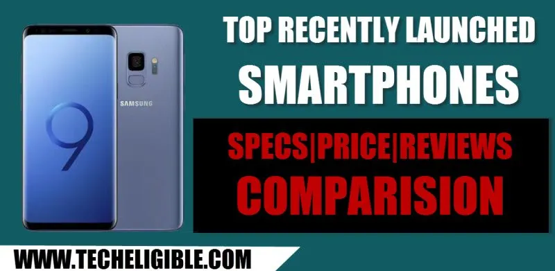 Top Recent Launch Smartphone Feature, Specs and Reviews Comparison