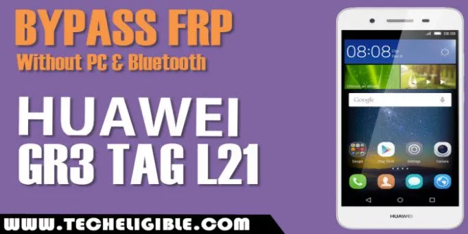 Bypass frp Huawei GR3 Tag L21 Without PC