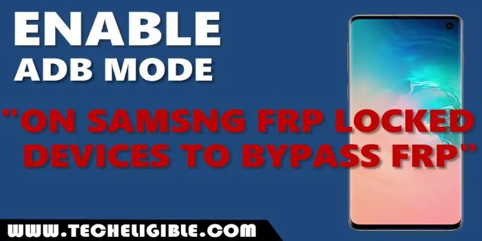 Enable adb mode on samsung frp locked devices to bypass frp
