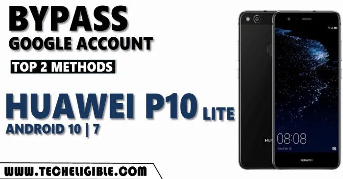 Bypass frp Huawei P10 Lite Android 10 and 7