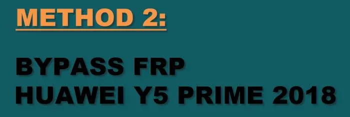 METHOD 2 FRP Unlock Y5 Prime 2018
