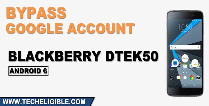 Reset FRP Account Blackberry DTEK50 Android 6