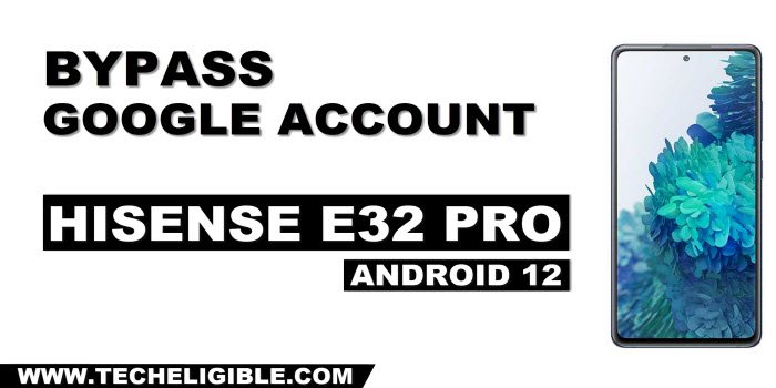 how to bypass frp hisense e32 pro